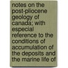 Notes On The Post-Pliocene Geology Of Canada; With Especial Reference To The Conditions Of Accumulation Of The Deposits And The Marine Life Of door Sir John William Dawson