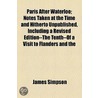 Paris After Waterloo; Notes Taken At The Time And Hitherto Unpublished, Including A Revised Edition--The Tenth--Of A Visit To Flanders And The door James Simpson