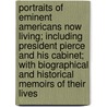 Portraits Of Eminent Americans Now Living; Including President Pierce And His Cabinet; With Biographical And Historical Memoirs Of Their Lives door John Livingston