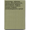Psychology - Alkaloids: Opiates, Phenethylamines, Apomorphine, Atropine, Bromocriptine, Caffeine, Cocaine, Codeine, Dimethyltryptamine, Ephedr door Source Wikia