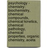 Psychology - Chemistry: Biochemistry, Chemical Compounds, Chemical Kinetics, Chemical Pathology, Chemical Properties, Organic Chemistry, Aceta door Source Wikia