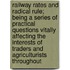 Railway Rates And Radical Rule; Being A Series Of Practical Questions Vitally Affecting The Interests Of Traders And Agriculturists Throughout