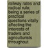 Railway Rates And Radical Rule; Being A Series Of Practical Questions Vitally Affecting The Interests Of Traders And Agriculturists Throughout