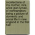 Recollections Of My Mother, Mrs. Anne Jean Lyman, Of Northampton; Being A Picture Of Domestic And Social Life In New England In The First Half