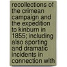 Recollections Of The Crimean Campaign And The Expedition To Kinburn In 1855; Including Also Sporting And Dramatic Incidents In Connection With door Frederick Harris Dawes Vieth