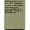 Select Proverbs Of All Nations; Illustrated With Notes And Comments To Which Is Added A Summary Of Ancient Partimes Holidays And Customs: With door Thomas Fielding