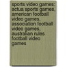 Sports Video Games: Actua Sports Games, American Football Video Games, Association Football Video Games, Australian Rules Football Video Games by Source Wikipedia
