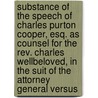 Substance Of The Speech Of Charles Purton Cooper, Esq. As Counsel For The Rev. Charles Wellbeloved, In The Suit Of The Attorney General Versus door Charles Purton Cooper
