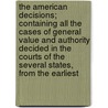 The American Decisions; Containing All The Cases Of General Value And Authority Decided In The Courts Of The Several States, From The Earliest door John Proffatt