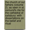 The Church Of Our Fathers (Volume 2); As Seen In St. Osmund's Rite For The Cathedral Of Salisbury: With Dissertations On The Belief And Ritual by Daniel Rock