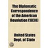 The Diplomatic Correspondence Of The American Revolution (Volume 6); Being The Letters Of Benjamin Franklin, Silas Deane, John Adams, John Jay