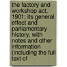 The Factory And Workshop Act, 1901; Its General Effect And Parliamentary History, With Notes And Other Information (Including The Full Text Of door Charles E. Musgrave