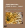 The Fathers Of The English Church (Volume 4); Or, A Selection From The Writings Of The Reformers And Early Protestant Divines Of The Church Of door Leigh Richmond