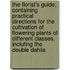 The Florist's Guide; Containing Practical Directions For The Cultivation Of Flowering Plants Of Different Classes, Inclufing The Double Dahlia
