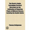 The Florist's Guide; Containing Practical Directions For The Cultivation Of Flowering Plants Of Different Classes, Inclufing The Double Dahlia door Thomas Bridgeman