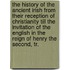 The History Of The Ancient Irish From Their Reception Of Christianity Till The Invitation Of The English In The Reign Of Henry The Second, Tr.