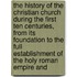 The History Of The Christian Church During The First Ten Centuries, From Its Foundation To The Full Establishment Of The Holy Roman Empire And