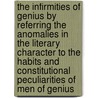 The Infirmities Of Genius By Referring The Anomalies In The Literary Character To The Habits And Constitutional Peculiarities Of Men Of Genius by Richard Robert Madden