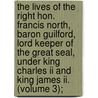 The Lives Of The Right Hon. Francis North, Baron Guilford, Lord Keeper Of The Great Seal, Under King Charles Ii And King James Ii. (volume 3); door Henry Colburn Roger North