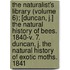 The Naturalist's Library (Volume 6); [Duncan, J.] The Natural History Of Bees. 1840-V. 7. Duncan, J. The Natural History Of Exotic Moths. 1841