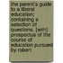 The Parent's Guide To A Liberal Education; Containing A Selection Of Questions. [With] Prospectus Of The Course Of Education Pursued By Robert