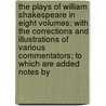 The Plays Of William Shakespeare In Eight Volumes; With The Corrections And Illustrations Of Various Commentators; To Which Are Added Notes By by Shakespeare William Shakespeare