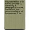 The Present State Of All Nations (Volume 4); Containing A Geographical, Natural, Commercial, And Political History Of All The Countries In The door Tobias George Smollett