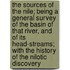 The Sources Of The Nile; Being A General Survey Of The Basin Of That River, And Of Its Head-Streams; With The History Of The Nilotic Discovery