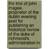 The Trial Of John Magee, Proprietor Of The Dublin Evening Post For Publishing An Historical Review Of The Duke Of Richmond's Administration In