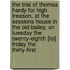 The Trial Of Thomas Hardy For High Treason, At The Sessions House In The Old Bailey, On Tuesday The Twenty-Eighth [To] Friday The Thirty-First