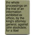 The Whole Proceedings On The Trial Of An Information Exhibited Ex Officio, By The King's Attorney General, Against John Stockdale; For A Libel