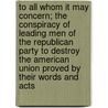 To All Whom It May Concern; The Conspiracy Of Leading Men Of The Republican Party To Destroy The American Union Proved By Their Words And Acts by Thomas Jefferson Miles