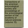 Transactions Of The American Entomological Society And Proceedings Of The Entomological Section Of The Academy Of Natural Sciences (Volume 15) by American Entomological Society