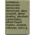 Turtledove - Democrats: Democrats, Democrats, Davy Crockett, Abner Dowling, Abraham Cantorowicz, Alfred Thayer Mahan, Anastas Mikoyan, Barry G