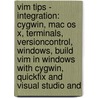 Vim Tips - Integration: Cygwin, Mac Os X, Terminals, Versioncontrol, Windows, Build Vim In Windows With Cygwin, Quickfix And Visual Studio And by Source Wikia