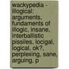Wackypedia - Illogical: Arguments, Fundaments Of Illogic, Insane, Interballistic Pissiles, Locigal, Logical, Ok?, Perplexing, Sane, Arguing, P door Source Wikia