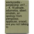 Wackypedia - Perplexing: Eh?, , , -4, 16 People, Adumelca, Albert Einstein, An Apology From Pwngoose, Applause, Araoet, Are You Not Talking To