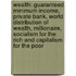 Wealth: Guaranteed Minimum Income, Private Bank, World Distribution Of Wealth, Millionaire, Socialism For The Rich And Capitalism For The Poor