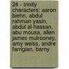 24 - Trinity Characters: Aaron Biehn, Abdul Rahman Yasin, Abdul Al-Hassan, Abu Mousa, Allen James Mulrooney, Amy Weiss, Andre Farrigian, Barny door Source Wikia