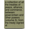 A Collection Of All The Treaties Of Peace, Alliance, And Commerce, Between Great-Britain And Other Powers (Volume 3); From The Treaty Signed At door Great Britain