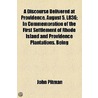 A Discourse Delivered At Providence, August 5, L836; In Commemoration Of The First Settlement Of Rhode Island And Providence Plantations. Being by John Pitman