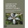 A History Of The Discovery And Exploration Of Australia (Volume 2); Or, An Account Of The Progress Of Geographical Discovery In That Continent door Julian Edmund Tenison Woods