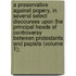 A Preservative Against Popery, In Several Select Discourses Upon The Principal Heads Of Controversy Between Protestants And Papists (Volume 1);
