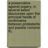 A Preservative Against Popery, In Several Select Discourses Upon The Principal Heads Of Controversy Between Protestants And Papists (Volume 6);