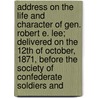 Address On The Life And Character Of Gen. Robert E. Lee; Delivered On The 12Th Of October, 1871, Before The Society Of Confederate Soldiers And door Wade Hampton