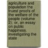 Agriculture And Population The Truest Proofs Of The Welfare Of The People (Volume 2); Or, An Essay On Public Happiness. Investigating The State