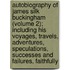 Autobiography Of James Silk Buckingham (Volume 2); Including His Voyages, Travels, Adventures, Speculations, Successes And Failures, Faithfully