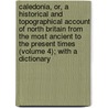 Caledonia, Or, A Historical And Topographical Account Of North Britain From The Most Ancient To The Present Times (Volume 4); With A Dictionary door George Chalmers