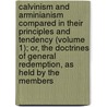 Calvinism And Arminianism Compared In Their Principles And Tendency (Volume 1); Or, The Doctrines Of General Redemption, As Held By The Members door James Nichols