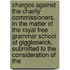 Charges Against The Charity Commissioners, In The Matter Of The Royal Free Grammar School At Giggleswick, Submitted To The Consideration Of The